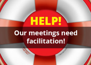 Help! Our meetings need facilitation!