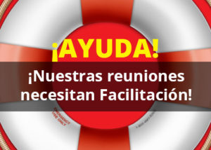 Nuestras Reuniones Necesitan Facilitación